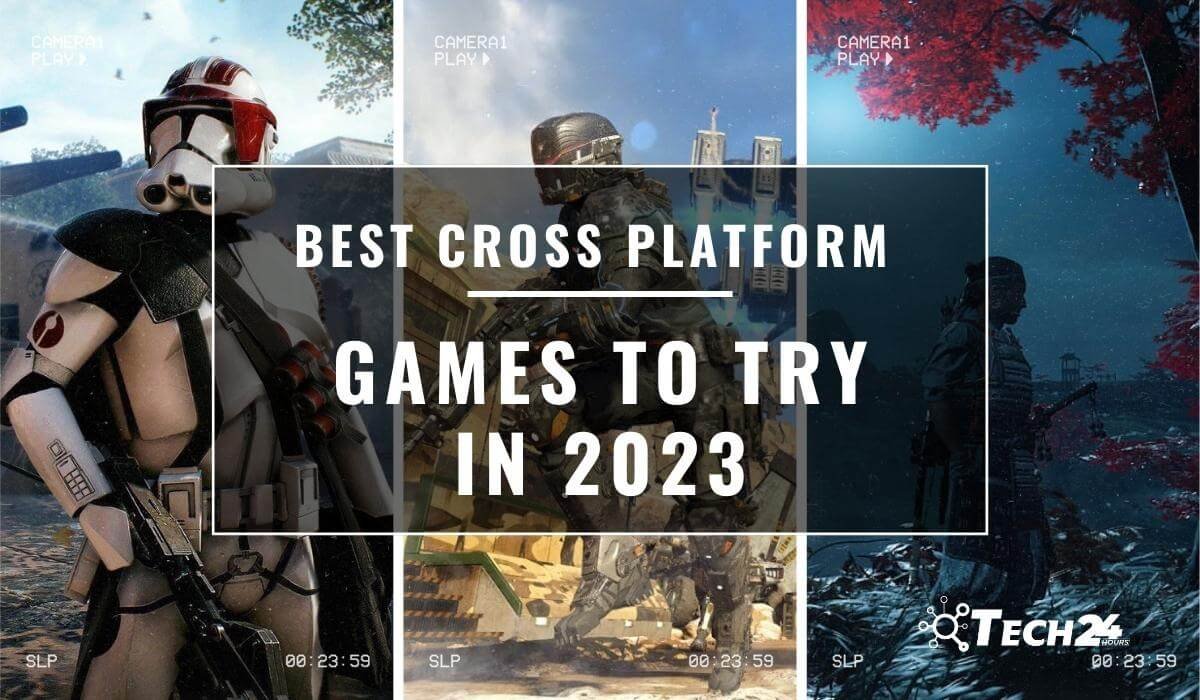 Best Cross Platform Games To Try In 2023